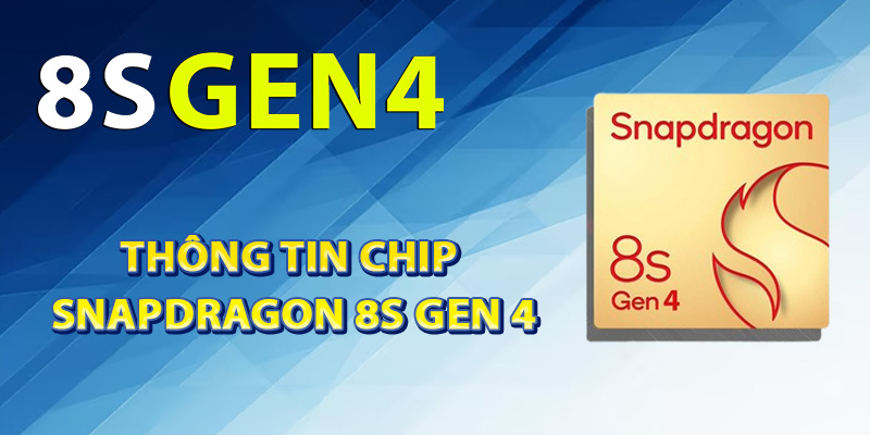 8S Gen 4 – Sản Phẩm Chip Snapdragon 8S Gen 4 Cao Cấp 2 Thông Tin Chip Snapdragon 8S Gen 4